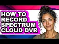 How to Record Spectrum Cloud Dvr - Easy Guide