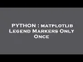PYTHON matplotlib Legend Markers Only Once