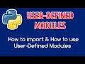 USER-DEFINED MODULES IN PYTHON PROGRAMMING HOW TO IMPORT HOW TO USE USER-DEFINED MODUES
