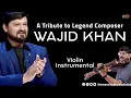 Lagu A Tribute to Legend Composer Singer Wajid Khan | Rabba Rabba | Sajid-Wajid | Violin Instrumental |