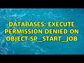 Databases Execute permission denied on object sp - start