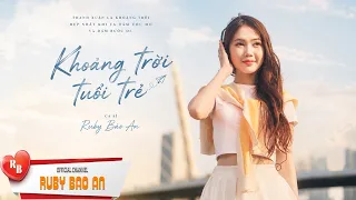 KHOẢNG TRỜI TUỔI TRẺ - RUBY BẢO AN