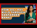 How Do I Pay Bills Through Santander Bank - Ask Your Bank Teller