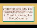 Understanding Why Your Pointer-to-Pointer Code in C Isn t Accessing the String Correctly