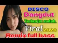 Lagu DISCO DANGDUT TERLANJUR SUDAH VIRAL 2026 REMIX FULL BASS 