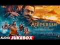 Download Lagu Adipurush (Hindi) Jukebox | Prabhas |Ajay - Atul | Sachet-Parampara | Manoj M | Om Raut | Bhushan K