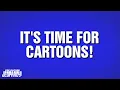 It s Time For Cartoons Category POP CULTURE JEOPARDY