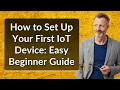 How to Set Up Your First IoT Device Easy Beginner Guide
