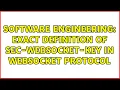 Software Engineering Exact definition of Sec-Websocket-Key in Websocket Protocol 2 Solutions