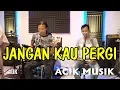 Download Lagu ACIK MUSIK - JANGAN KAU PERGI - VOC. LUSIANA SAFARA