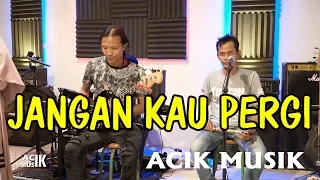 acik musik jangan kau pergi voc lusiana safara