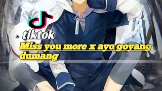 Download DJ  MIS YOU MORE X AYO GOYANG DUMANG TERBARU MP3