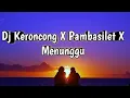 Download Lagu DJ KRONCONG PROTOL X PAMBASILET X MENUNGGU || REMIX VIRAL PALING ENAK!!
