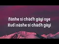 Nashe Si Chadh Gayi – Arijit Singh | Lyrics