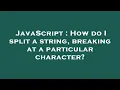 JavaScript How do I split a string breaking at a particular character