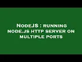 NodeJS running node js http server on multiple ports