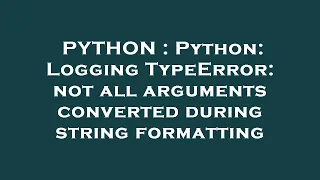 PYTHON Python Logging TypeError not all arguments converted during string formatting