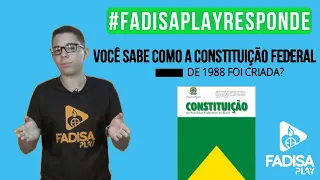 COMO A CONSTITUIÇÃO FEDERAL DE 1988 FOI CRIADA?  #FADISAPLAYRESPONDE