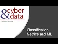 Cyber Data Classification Metrics and ML