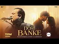 Download Lagu Dost Banke (Official Video) : Rahat Fateh Ali Khan X Gurnazar | Priyanka ChaharChoudhary