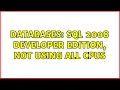 Databases SQL 2008 Developer Edition not using all CPUs 3 Solutions