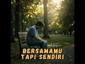 Download Lagu BERSAMAMU TAPI SENDIRI