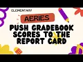 Aeries Elementary Push Gradebook Scores to the Report Card