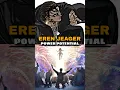 Eren's Full Power Potential 🔥