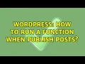 Wordpress How to run a function when publish posts
