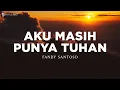 Download Lagu Aku Masih Punya Tuhan - Fandy Santoso (Lirik) Lagu Rohani