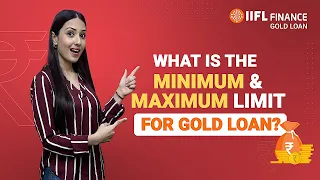 Minimum and Maximum Limit for Gold Loan: How Much Loan Can You Get in India?| IIFL Finance Gold Loan
