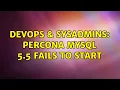 DevOps SysAdmins Percona MySQL 5 5 fails to start 3 Solutions