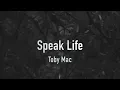 Speak Life ~ Toby Mac ~ lyric video