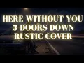 Here Without You - 3 Doors Down Rustic Poem Records