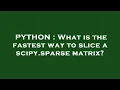 PYTHON What is the fastest way to slice a scipy sparse matrix