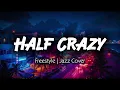 Half Crazy - Freestyle | Jazz Cover with Lyrics 