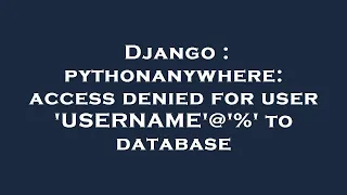 Django pythonanywhere access denied for user USERNAME to database
