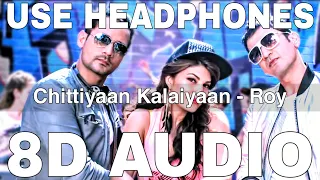 Download Chittiyaan Kalaiyaan (8D Audio) || Roy || Jacqueline Fernandez || Meet Bros, Kanika Kapoor MP3