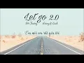 [Vietsub+Pinyin] Let go 2.0 - Đội Trưởng ft Hoàng Lễ Cách | Let go 2.0 - 队长 ft 黄礼格