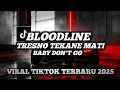 Download Lagu DJ BLOODLINE X TRESNO TEKANE MATI X BABY DON’T GO MELODY VIRAL TIKTOK FULL SONG MAMAN FVNDY 2025