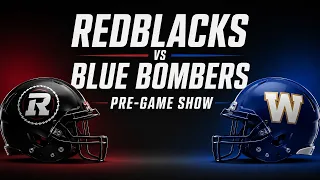 Ottawa REDBLACKS vs Winnipeg Blue Bombers CFL Pre-Game Show