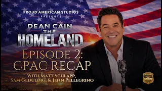 The Homeland with Dean Cain Ep 2 CPAC Recap with Matt Schlapp Sam Geduldig Jenn Pellegrino