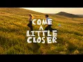 Come a little closer ( official music video)
