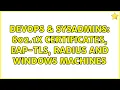 DevOps SysAdmins 802 1x certificates EAP-TLS RADIUS and Windows machines