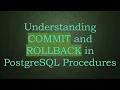 Understanding COMMIT and ROLLBACK in PostgreSQL Procedures
