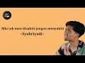 Syahriyadi - bila tak mau disakiti jangan menyakiti [ lirik ]