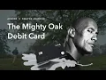 Introducing the Mighty Oak Debit Card