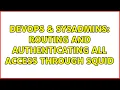 DevOps SysAdmins Routing and authenticating all access through squid
