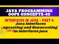 Interfaces upcasting and downcasting in interfaces java Which is possible in Java Interfaces