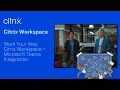 Work Your Way Citrix Workspace Microsoft Teams Integration